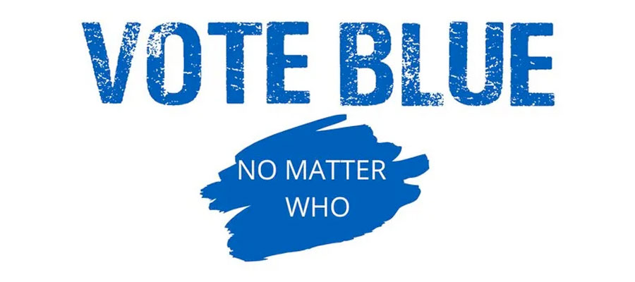 Vote Blue no matter who